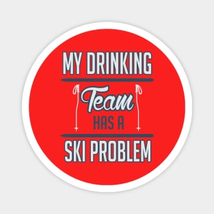 My drinking team has a ski problem (white) Magnet